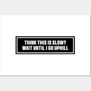 Black Think This is Slow Wait Until I Go Uphill Bumper Sticker Posters and Art